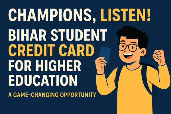 Bihar Student Credit Card: The Ultimate Advantage for Students With Big Dreams